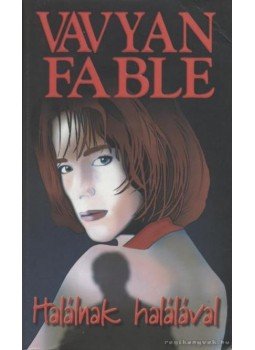 Fable, Vavyan - Halálnak halálával Fable, Vavyan - Halálnak halálával, Budapest 2001 antikvár könyv