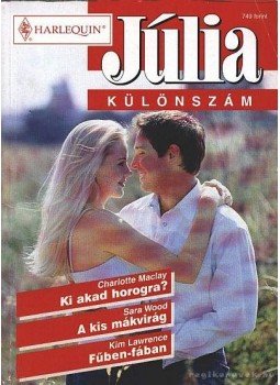 Wood, Sara, Maclay, Charlotte, Lawrence, Kim - Ki akad horogra / A kis mákvirág / Fűben fában Wood, Sara, Maclay, Charlotte, Lawrence, Kim - Ki akad horogra / A kis mákvirág / Fűben fában, Budapest 2002 antikvár könyv