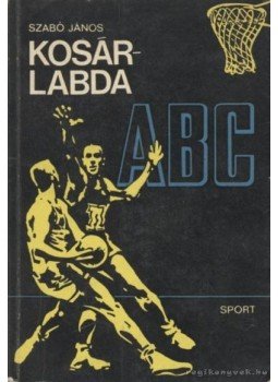 Szabó János - Kosárlabda ABC Szabó János - Kosárlabda ABC, Budapest 1972 antikvár könyv