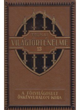 Dr. Ballagi Aladár - Tolnai Világtörténelme XIII. - Az újkor IV. rész Dr. Ballagi Aladár - Tolnai Világtörténelme XIII. - Az újkor IV. rész, Budapest 0 antikvár könyv