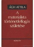 Ágh Attila - A materialista történetfelfogás születése