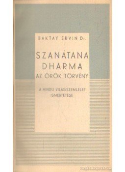 Dr Baktay Ervin - Szanátana Dharma - Az örök Törvény Dr Baktay Ervin - Szanátana Dharma - Az örök Törvény, 0 antikvár könyv