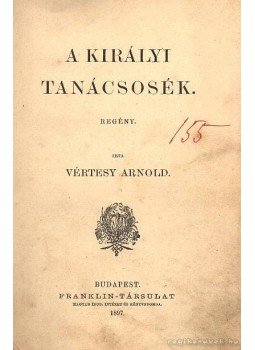 Vértesy Arnold - A királyi tanácsosék Vértesy Arnold - A királyi tanácsosék, Budapest 1897 antikvár könyv