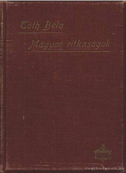Tóth Béla - Magyar ritkaságok Tóth Béla - Magyar ritkaságok, Budapest 1899 antikvár könyv