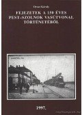 Orosz Károly - Fejezetek a 150 éves Pest-Szolnok vasútvonal történetéből