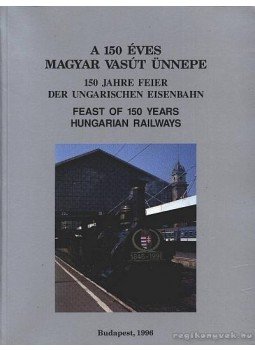 Mezei István - A 150 éves magyar vasút ünnepe Mezei István - A 150 éves magyar vasút ünnepe, Budapest-Angyalföld 1996 antikvár könyv
