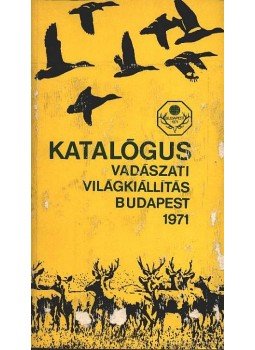 Horváth Sándor - Katalógus vadászati világkiállítás Budapest 1971 Horváth Sándor - Katalógus vadászati világkiállítás Budapest 1971, Budapest 1971 antikvár könyv