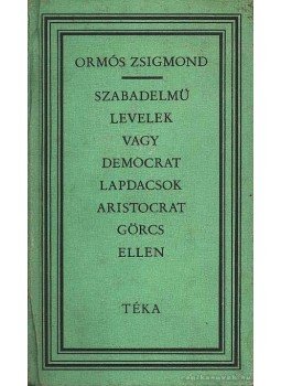 Ormós Zsigmond - Szabadelmű levelek vagy democrat lapdacsok aristocrat görcs ellen, Bukarest 1976 antikvár könyv