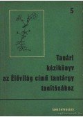 Oláh József - Tanári kézikönyv az élővilág című tantárgy tanításához 5.