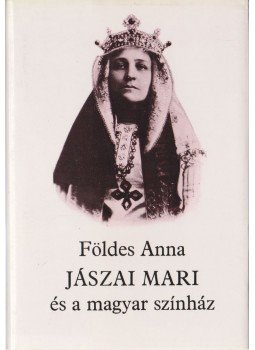 Földes Anna - Jászai Mari és a magyar színház Földes Anna - Jászai Mari és a magyar színház, Budapest 1983 antikvár könyv