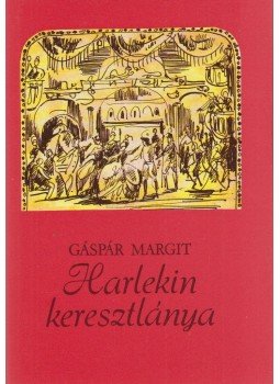 Gáspár Margit - Harlekin keresztlánya Gáspár Margit - Harlekin keresztlánya, Budapest 1977 antikvár könyv