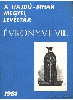 Gazdag István - A Hajdú-Bihar Megyei levéltár évkönyve VIII. 1981. Gazdag István - A Hajdú-Bihar Megyei levéltár évkönyve VIII. 1981., Debrecen 1981 antikvár könyv