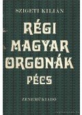 Szigeti Kilián - Régi magyar orgonák - Pécs