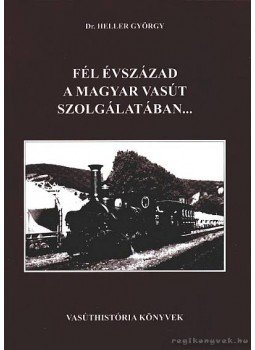 Heller György dr. - Félévszázad a magyar vasút szolgálatában Heller György dr. - Félévszázad a magyar vasút szolgálatában, Budapest 2001 antikvár könyv