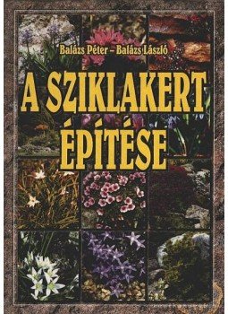 Balázs Péter, Balázs László - A sziklakert építése Balázs Péter, Balázs László - A sziklakert építése, 0 antikvár könyv