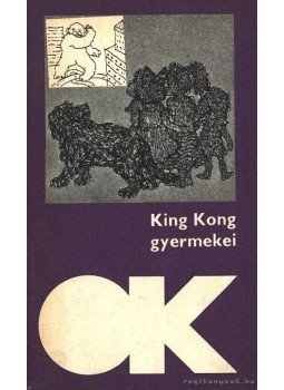 Belohorszky Pál - King Kong gyermekei Belohorszky Pál - King Kong gyermekei, Budapest 1983 antikvár könyv