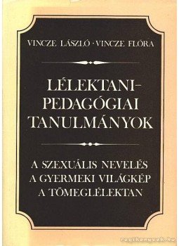 Vincze László, Vincze Flóra - Lélektani-pedagógiai tanulmányok Vincze László, Vincze Flóra - Lélektani-pedagógiai tanulmányok, Budapest 1983 antikvár könyv