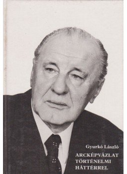 Gyurkó László - Arcképvázlat történelmi háttérrel Gyurkó László - Arcképvázlat történelmi háttérrel, Budapest 1982 antikvár könyv