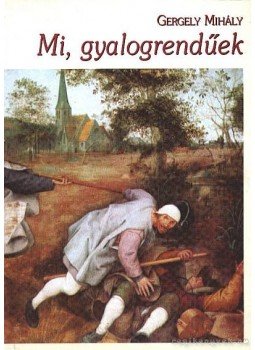 Gergely Mihály - Mi, gyalogrendűek Gergely Mihály - Mi, gyalogrendűek, 1995 antikvár könyv