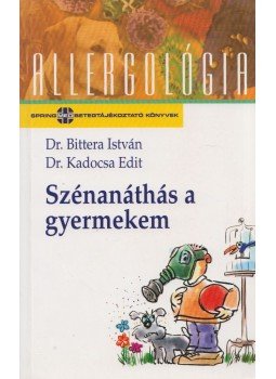 Bittera István, Kadocsa Edit - Szénanáthás a gyermekem Bittera István, Kadocsa Edit - Szénanáthás a gyermekem, Budapest 2003 antikvár könyv