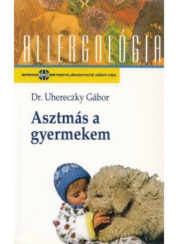 Uhereczky Gábor - Asztmás a gyermekem Uhereczky Gábor - Asztmás a gyermekem, Budapest 2003 antikvár könyv
