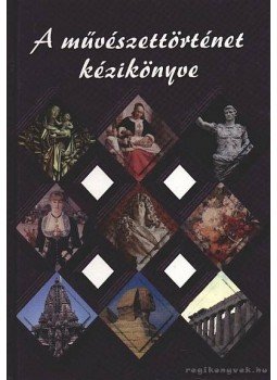Biró Béla - A művészettörténet kézikönyve Biró Béla - A művészettörténet kézikönyve, Budapest 2003 antikvár könyv