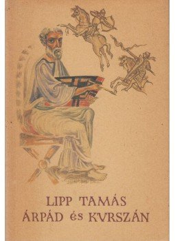 Lipp Tamás - Árpád és Kurszán Lipp Tamás - Árpád és Kurszán, Budapest 1988 antikvár könyv