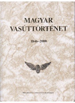 Dr. Kovács László - Magyar vasúttörténet 1846-2000 Dr. Kovács László - Magyar vasúttörténet 1846-2000, 2000 antikvár könyv