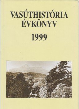 Dr. Kerkápoly Endre - Vasúthistória évkönyv 1999 Dr. Kerkápoly Endre - Vasúthistória évkönyv 1999, Budapest 2001 antikvár könyv