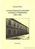 Huszár Péter - A pápai izraelita polgári fiúiskola története 1899-1929