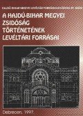 Radics Kálmán (szerk.) - A Hajdú-Bihar megyei zsidóság történetének levéltári forrásai