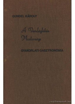 Gundel Károly - A Vendéglátás Mestersége Gundel Károly - A Vendéglátás Mestersége, Budapest 1989 antikvár könyv