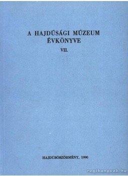 Nyakas Miklós - A hajdúsági múzeum évkönyve VII Nyakas Miklós - A hajdúsági múzeum évkönyve VII, Hajdúböszörmény 1990 antikvár könyv