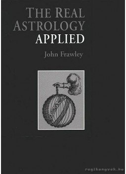 Frawley, John - The real astrology applied (Az valódi csillagjóslás alkalmazása) Frawley, John - The real astrology applied (Az valódi csillagjóslás alkalmazása), London 2002 antikvár könyv