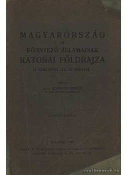 vitéz Somogyi Endre - Magyarország és környező államainak katonai földrajza vitéz Somogyi Endre - Magyarország és környező államainak katonai földrajza, Budapest 1930 antikvár könyv