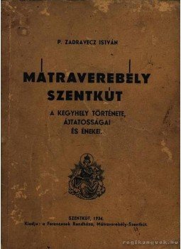 P. Zadravecz István - Mátraverebély-Szentkút története P. Zadravecz István - Mátraverebély-Szentkút története, Szentkút 1934 antikvár könyv