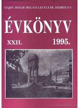 Radics Kálmán (szerk.) - Hajdú-Bihar megyei levéltár évkönyve XXII Radics Kálmán (szerk.) - Hajdú-Bihar megyei levéltár évkönyve XXII, Debrecen 1995 antikvár könyv