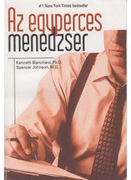 Johnson, Spencer, Blanchard, Kenneth - Az egyperces menedzser Johnson, Spencer, Blanchard, Kenneth - Az egyperces menedzser, Budapest 1998 antikvár könyv