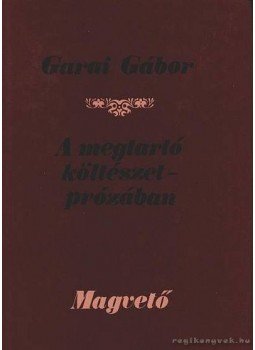 Garai Gábor - A megtartó költészet-prózában Garai Gábor - A megtartó költészet-prózában, Budapest 1985 antikvár könyv