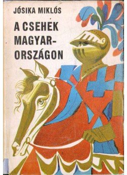 Jósika Miklós - A csehek Magyarországon Jósika Miklós - A csehek Magyarországon, Budapest 1972 antikvár könyv