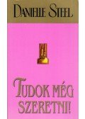 Danielle Steel - Tudok még szeretni!