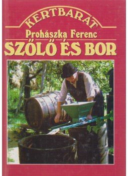 Prohászka Ferenc - Szőlő és bor Prohászka Ferenc - Szőlő és bor, Budapest 1993 antikvár könyv