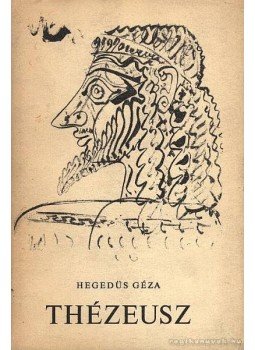 Hegedüs Géza - Thézeusz Hegedüs Géza - Thézeusz, Budapest 1967 antikvár könyv