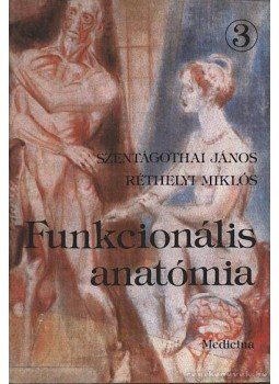 Szentágothai János, Réthelyi Miklós - Funkcionális anatómia III. Szentágothai János, Réthelyi Miklós - Funkcionális anatómia III., Budapest 1985 antikvár könyv