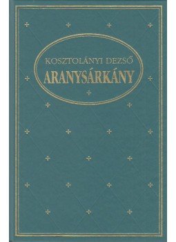 Kosztolányi Dezső - Aranysárkány Kosztolányi Dezső - Aranysárkány, Budapest 1993 antikvár könyv