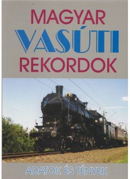 Kovács László - Magyar vasúti rekordok Kovács László - Magyar vasúti rekordok, Budapest 2002 antikvár könyv