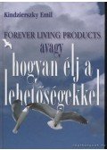Kindzierszky Emil - Forever Living Products avagy hogyan élj a lehetőségekkel