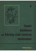Oláh József - Tanári kézikönyv az élővilág című tantárgy tanításához 6