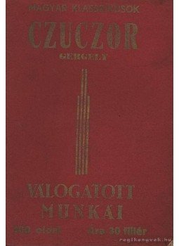 Czuczor Gergely - Czuczor Gergely válogatott munkái Czuczor Gergely - Czuczor Gergely válogatott munkái, Budapest 0 antikvár könyv