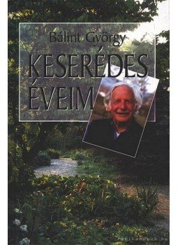 Bálint György - Keserédes éveim Bálint György - Keserédes éveim, Budapest 2002 antikvár könyv